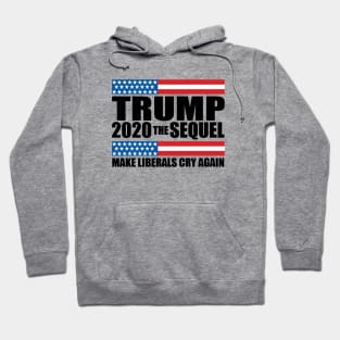 Trump 2020 The Sequel Make Liberals Cry Again Hoodie